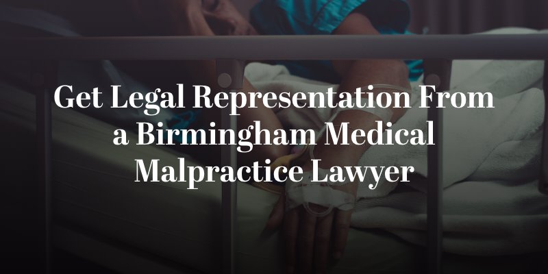 get representation from a birmingham medical malpractice lawyer